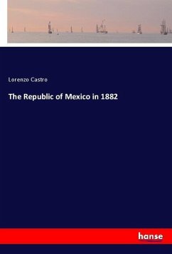 The Republic of Mexico in 1882 - Castro, Lorenzo