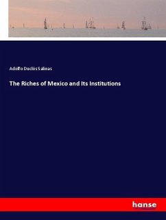 The Riches of Mexico and Its Institutions - Duclós Salinas, Adolfo