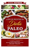 Dieta Paleo: LIVRO DE RECEITAS DA DIETA PALEO (eBook, ePUB)