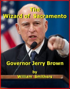 The Wizard of Sacramento: Governor Jerry Brown (eBook, ePUB) - Smithers, William