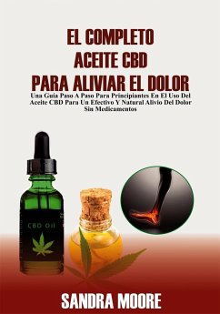 El Completo Aceite CBD Para Aliviar El Dolor (eBook, ePUB) - Moore, Sandra