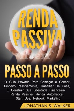 Renda Passiva Passo-a-Passo: Guia comprovado para comecar a ganhar dinheiro (eBook, ePUB) - Walker, Jonathan S.