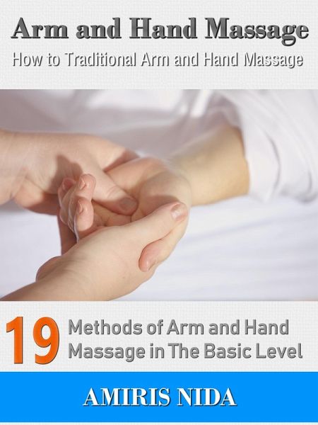 Arm and Hand Massage - How to Traditional Arm and Hand Massage? (eBook, ePUB) Arm and Hand Massage - How to Traditional Arm and Hand Massage? (eBook, ePUB)