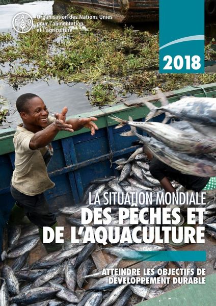 La situation mondiale des pêches et de l'aquaculture 2018: Atteindre les objectifs de développement durable (eBook, ePUB) La situation mondiale des pêches et de l'aquaculture 2018: Atteindre les objectifs de développement durable (eBook, ePUB)