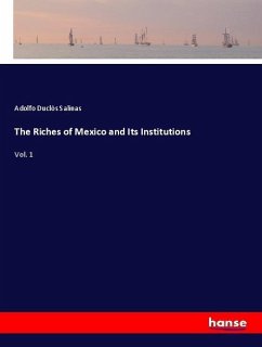 The Riches of Mexico and Its Institutions - Duclós Salinas, Adolfo