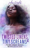 Twisted Linens & Tiny Screams : Poems About Magic, Miracles & Love (eBook, ePUB)