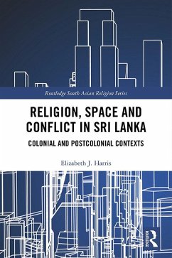 Religion, Space and Conflict in Sri Lanka (eBook, ePUB) - Harris, Elizabeth J.