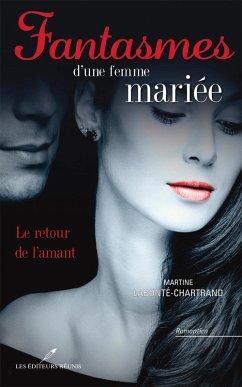 Fantasmes d'une femme mariee : Le retour de l'amant (eBook, ePUB) - Martine Labonte-Chartrand