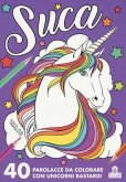 Suca. 40 parolacce da colorare con unicorni bastardi Suca. 40 parolacce da colorare con unicorni bastardi
