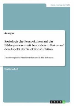 Soziologische Perspektiven auf das Bildungswesen mit besonderem Fokus auf den Aspekt der Selektionsfunktion - Anonymous