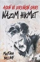 Askin ve Direnisin Sairi Nazim Hikmet - Balbay, Mustafa