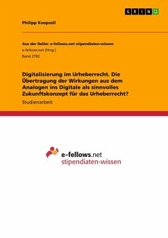 Digitalisierung im Urheberrecht. Die Übertragung der Wirkungen aus dem Analogen ins Digitale als sinnvolles Zukunftskonzept für das Urheberrecht? - Koepsell, Philipp