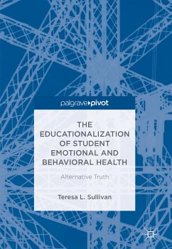The Educationalization of Student Emotional and Behavioral Health (eBook, PDF) - Sullivan, Teresa L.