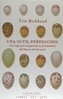 Una sutil perfección : un viaje por el interior (y el exterior) del huevo de las aves - Birkhead, Tim
