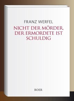 Nicht der Mörder, der Ermordete ist schuldig - Werfel, Franz