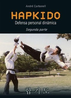 Hapkido : defensa personal dinámica. Segunda parte - Carbonell, André