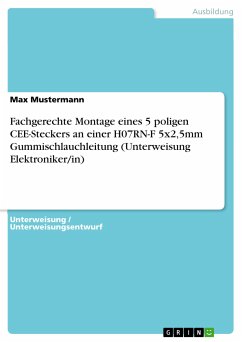 Fachgerechte Montage eines 5 poligen CEE-Steckers an einer H07RN-F 5x2,5mm Gummischlauchleitung (Unterweisung Elektroniker/in) (eBook, PDF) - Mustermann, Max
