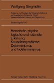 Historische, psychologische und rationale Erklärung Kausalitätsprobleme, Determinismus und Indeterminismus (eBook, PDF)