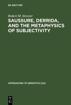 Saussure, Derrida, and the Metaphysics of Subjectivity (eBook, PDF) - Strozier, Robert M. Saussure, Derrida, and the Metaphysics of Subjectivity (eBook, PDF) - Strozier, Robert M.