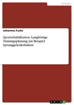 Sportrehabilitation. Langfristige Trainingsplanung am Beispiel Sprunggelenksfraktur (eBook, PDF) - Fuchs, Johannes