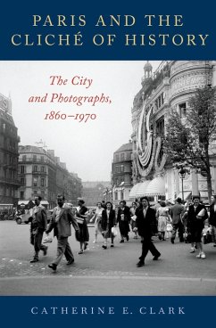 Paris and the Cliché of History (eBook, ePUB) - Clark, Catherine E.