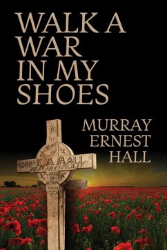 Walk a War in My Shoes (eBook, ePUB) - Hall, Murray Ernest
