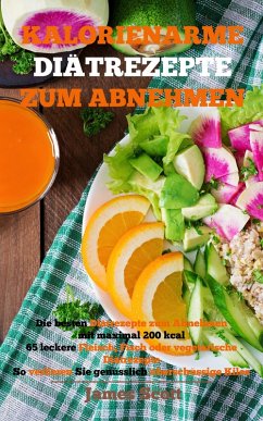 Cover Kalorienarme Diätrezepte zum Abnehmen Die besten Diätrezepte zum Abnehmen mit maximal 200 kcal (eBook, ePUB)