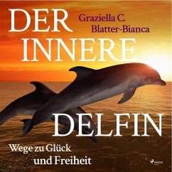 Der innere Delfin - Wege zu Glück und Freiheit (Ungekürzt) (MP3-Download) - Blatter-Bianca, Graziella C.