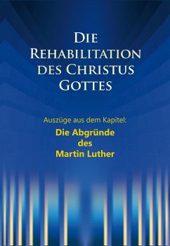 Die Rehabilitation des Christus Gottes - Die Abgründe des Martin Luther (eBook, ePUB) - Kübli, Martin; Potzel, Dieter; Seifert, Ulrich