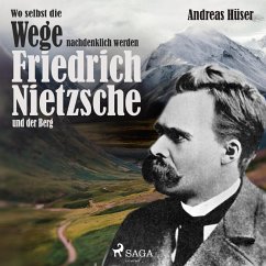 Wo selbst die Wege nachdenklich werden - Friedrich Nietzsche und der Berg (Ungekürzt) (MP3-Download) - Hüser, Andreas
