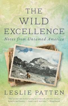 The Wild Excellence: Notes from Untamed America (eBook, ePUB) - Patten, Leslie