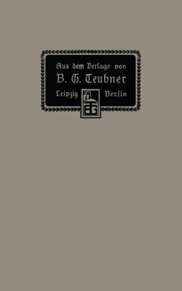 Aus dem Verlage von B. G. Teubner in Leipzig und Berlin (eBook, PDF)