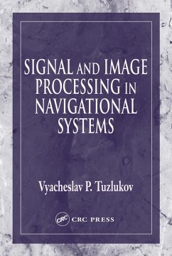 Signal and Image Processing in Navigational Systems (eBook, PDF) - Tuzlukov, Vyacheslav