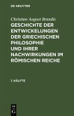 Christian August Brandis: Geschichte der Entwickelungen der griechischen Philosophie und ihrer Nachwirkungen im römischen Reiche. 1. Hälfte (eBook, PDF)