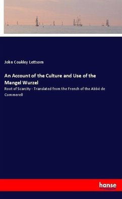 An Account of the Culture and Use of the Mangel Wurzel