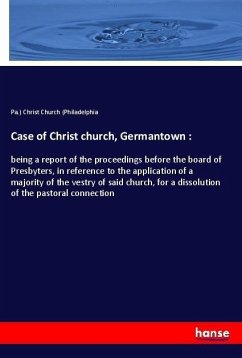 Case of Christ church, Germantown : - Christ Church (Philadelphia, Pa.)