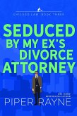 Seduced by my Ex's Divorce Attorney (Chicago Law, #3) (eBook, ePUB)
