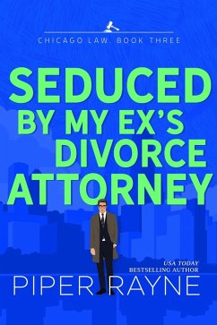 Seduced by my Ex's Divorce Attorney (Chicago Law, #3) (eBook, ePUB) - Rayne, Piper