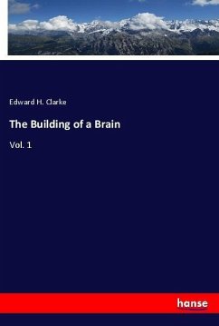 The Building of a Brain - Clarke, Edward H.