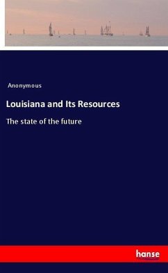 Louisiana and Its Resources - Anonym