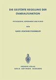 Die Gestörte Regelung der Ovarialfunktion (eBook, PDF) Die Gestörte Regelung der Ovarialfunktion (eBook, PDF)