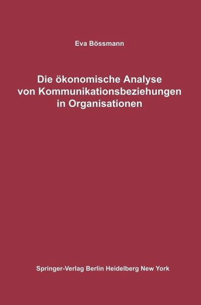 Die ökonomische Analyse von Kommunikationsbeziehungen in Organisationen (eBook, PDF) Die ökonomische Analyse von Kommunikationsbeziehungen in Organisationen (eBook, PDF)