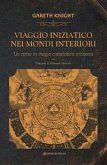 Viaggio iniziatico nei mondi interiori. Un corso in magia cabalistica cristiana Viaggio iniziatico nei mondi interiori. Un corso in magia cabalistica cristiana