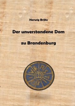 Der unverstandene Dom zu Brandenburg - Brätz, Herwig