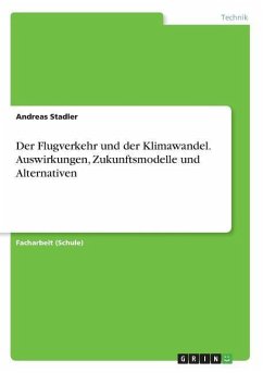 Der Flugverkehr und der Klimawandel. Auswirkungen, Zukunftsmodelle und Alternativen - Stadler, Andreas