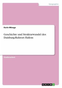 Geschichte und Strukturwandel des Duisburg-Ruhrort Hafens - Miosga, Karin