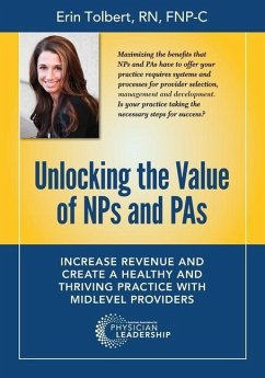 Unlocking the Value of NPs and PAs: Increase Revenue and Create a Healthy and Thriving Practice with Midlevel Providers - Tolbert, Erin