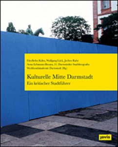 Kulturelle Mitte Darmstadt - ein kritischer Stadtführer - Kühn, Friedhelm;Lück, Wolfgang;Rahe, Jochen