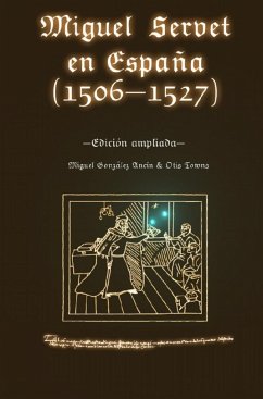 Miguel Servet en España (1506-1527). Edición ampliada. - Gonzalez Ancin, Miguel; Towns, Otis