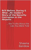 9/11 Before, During & After. An Insider's Story of the Security Corruption in the Airports: the Truths About the Lies You Were Told (eBook, ePUB)